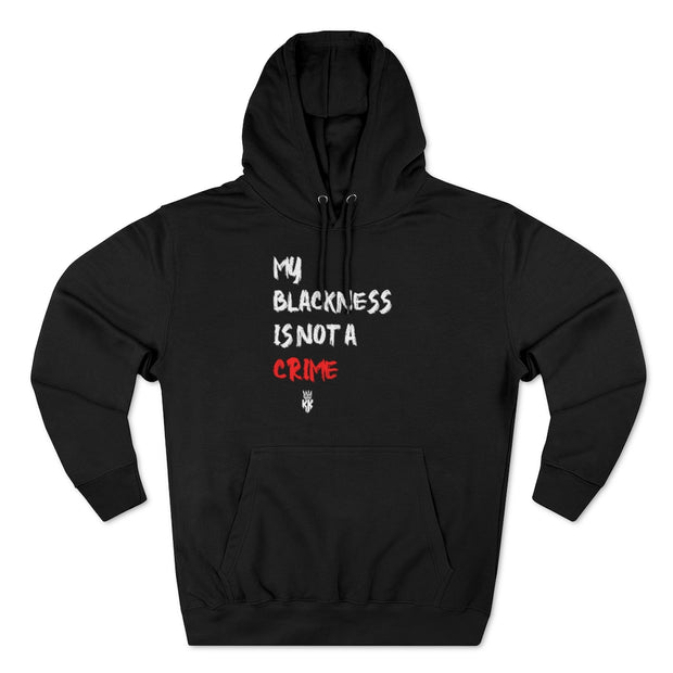 My Blackness Is Not A Crime Unisex Premium Pullover Hoodie